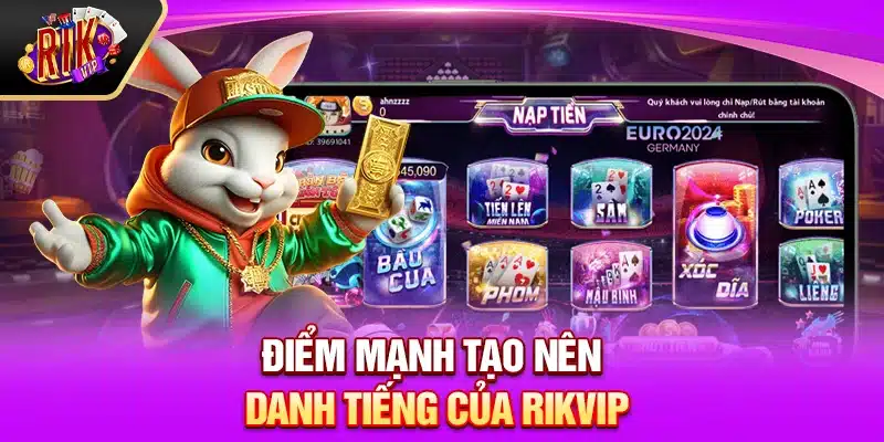 Điểm mạnh tạo nên danh tiếng của Rikvip