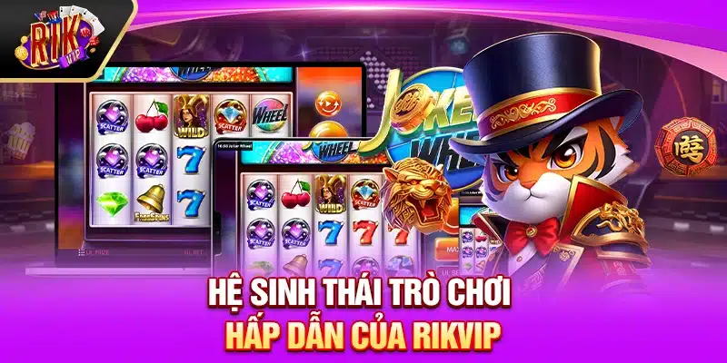 Hệ sinh thái trò chơi hấp dẫn của Rikvip