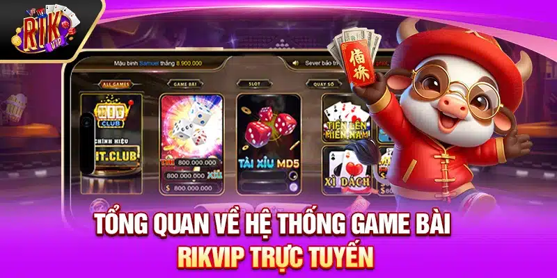 Tổng quan về hệ thống game bài Rikvip trực tuyến